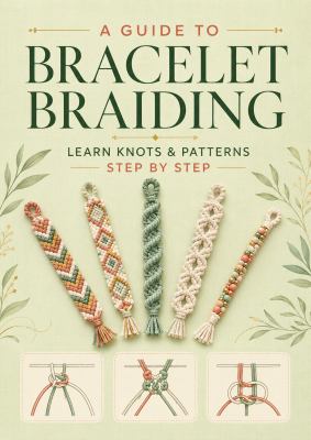 Bracelet Braiding Guide for Beginners - Step-By-Step Multicolor Cord Knotting Patterns, DIY Friendship Bracelet Craft Book for Teens, Adults & Craft Lovers